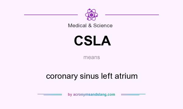 What does CSLA mean? It stands for coronary sinus left atrium