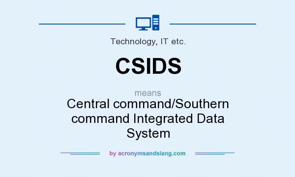 What does CSIDS mean? It stands for Central command/Southern command Integrated Data System