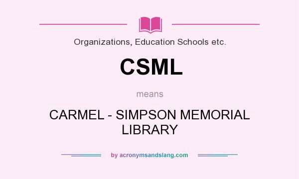 What does CSML mean? It stands for CARMEL - SIMPSON MEMORIAL LIBRARY