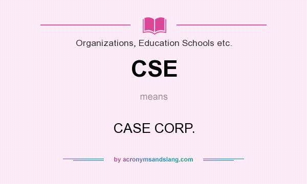 What does CSE mean? It stands for CASE CORP.