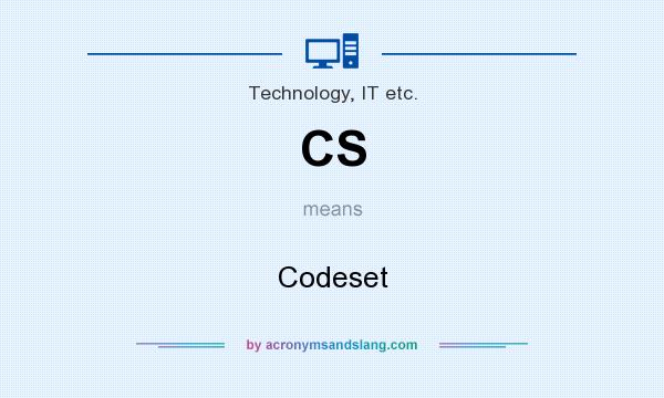 What does CS mean? It stands for Codeset