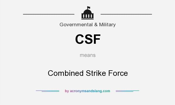 What does CSF mean? It stands for Combined Strike Force