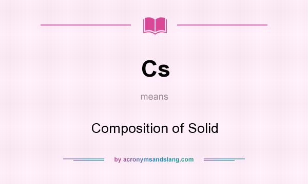 What does Cs mean? It stands for Composition of Solid
