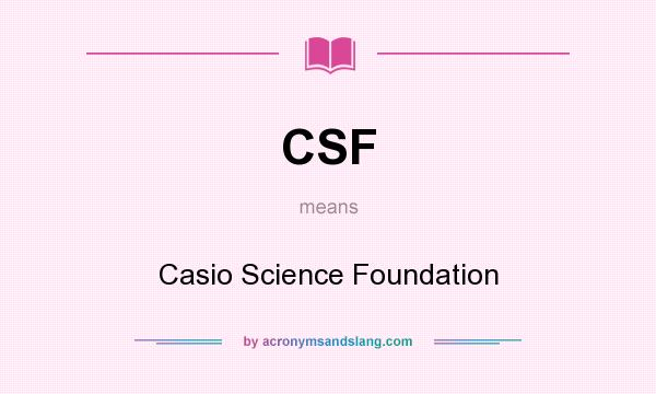 What does CSF mean? It stands for Casio Science Foundation