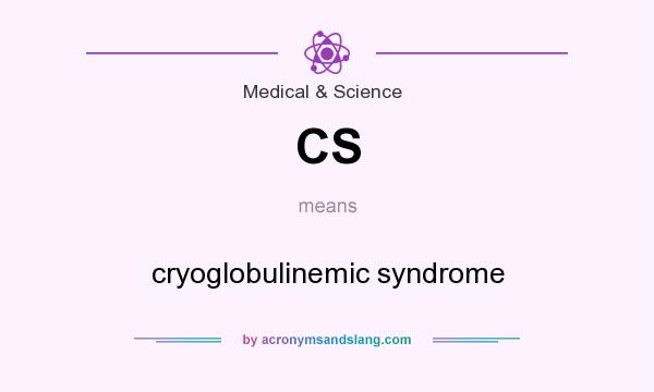 What does CS mean? It stands for cryoglobulinemic syndrome