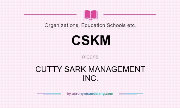 What does CSKM mean? It stands for CUTTY SARK MANAGEMENT INC.