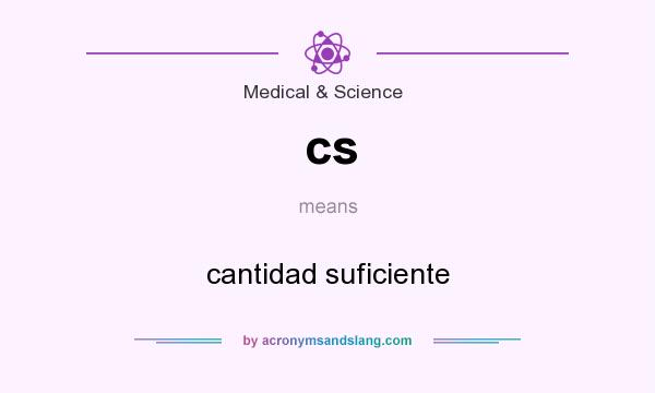 What does cs mean? It stands for cantidad suficiente