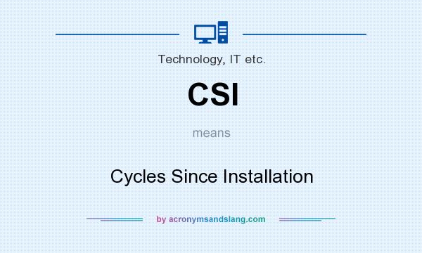 What does CSI mean? It stands for Cycles Since Installation