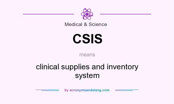 What does CSIS mean? It stands for clinical supplies and inventory system