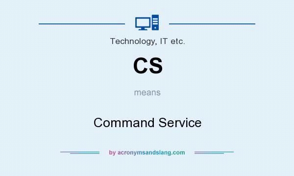 What does CS mean? It stands for Command Service