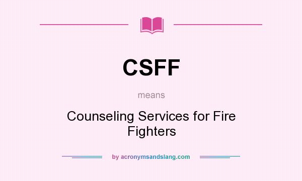 What does CSFF mean? It stands for Counseling Services for Fire Fighters