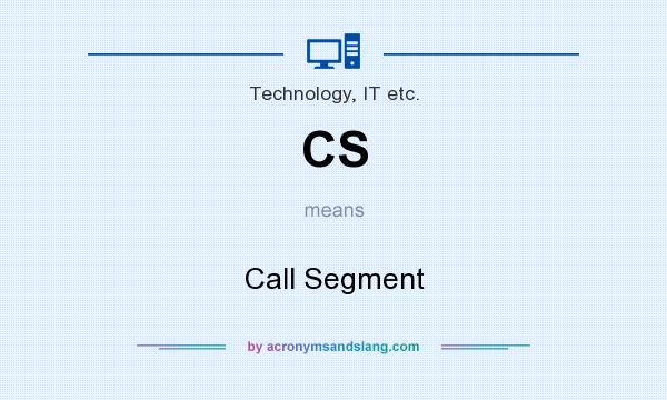 What does CS mean? It stands for Call Segment