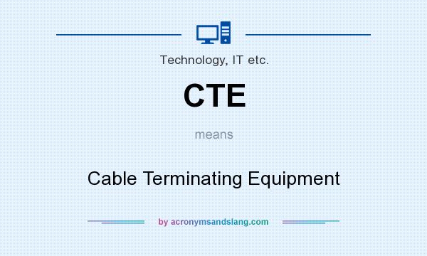What does CTE mean? It stands for Cable Terminating Equipment