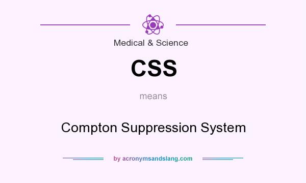 What does CSS mean? It stands for Compton Suppression System