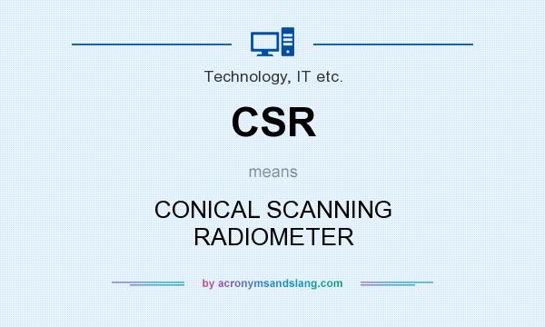 What does CSR mean? It stands for CONICAL SCANNING RADIOMETER
