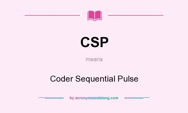 What does CSP mean? It stands for Coder Sequential Pulse
