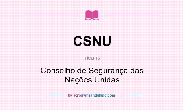 What does CSNU mean? It stands for Conselho de Segurança das Nações Unidas