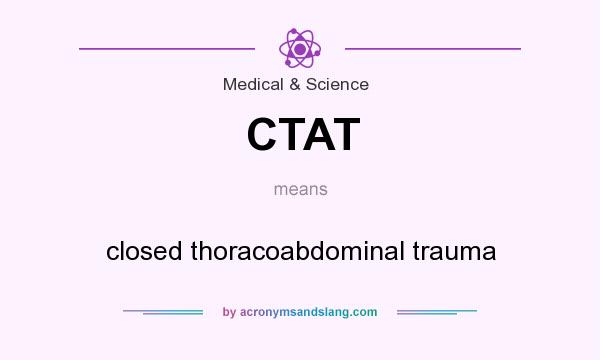 What does CTAT mean? It stands for closed thoracoabdominal trauma
