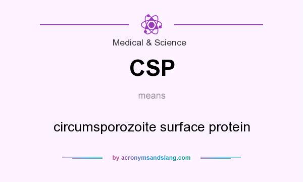 What does CSP mean? It stands for circumsporozoite surface protein