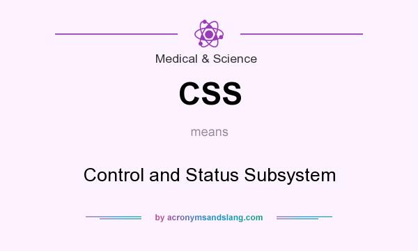 What does CSS mean? It stands for Control and Status Subsystem