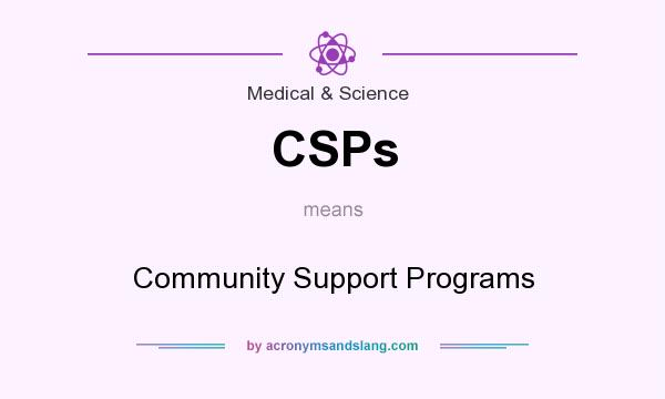 What does CSPs mean? It stands for Community Support Programs