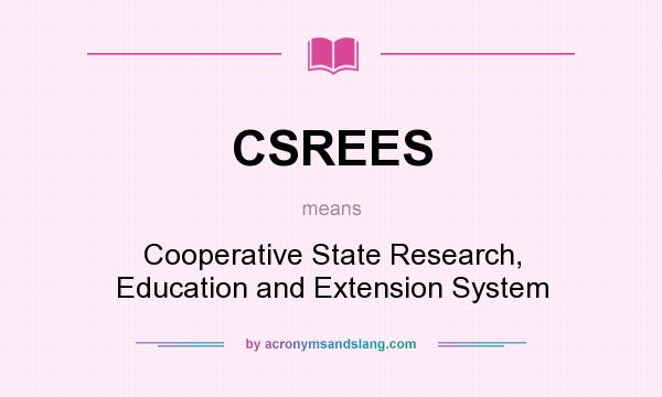 What does CSREES mean? It stands for Cooperative State Research, Education and Extension System