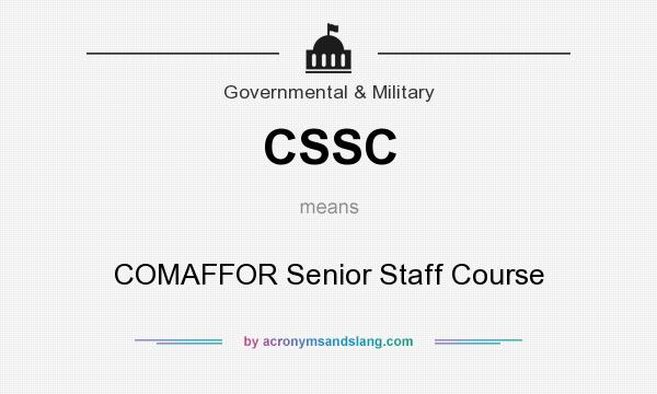 What does CSSC mean? It stands for COMAFFOR Senior Staff Course