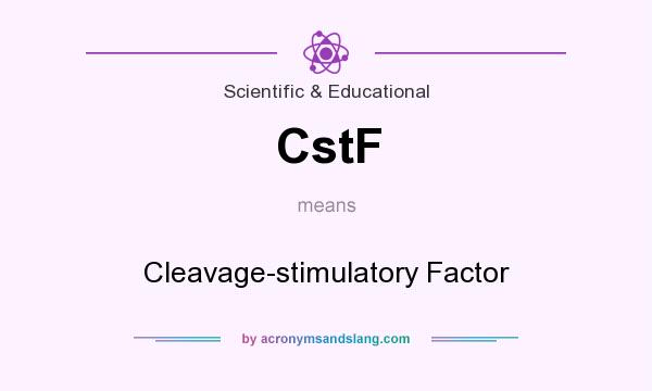 What does CstF mean? It stands for Cleavage-stimulatory Factor