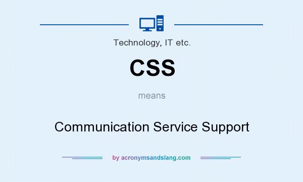 What does CSS mean? It stands for Communication Service Support