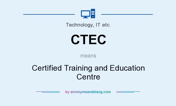 What does CTEC mean? It stands for Certified Training and Education Centre