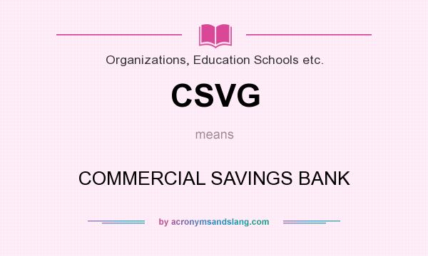 What does CSVG mean? It stands for COMMERCIAL SAVINGS BANK