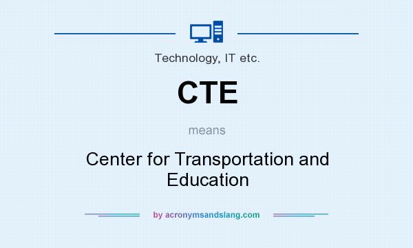 What does CTE mean? It stands for Center for Transportation and Education