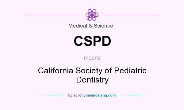 What does CSPD mean? It stands for California Society of Pediatric Dentistry