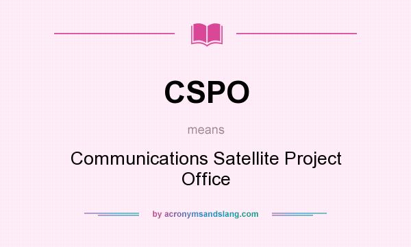 What does CSPO mean? It stands for Communications Satellite Project Office