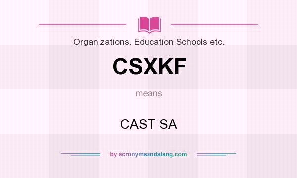 What does CSXKF mean? It stands for CAST SA