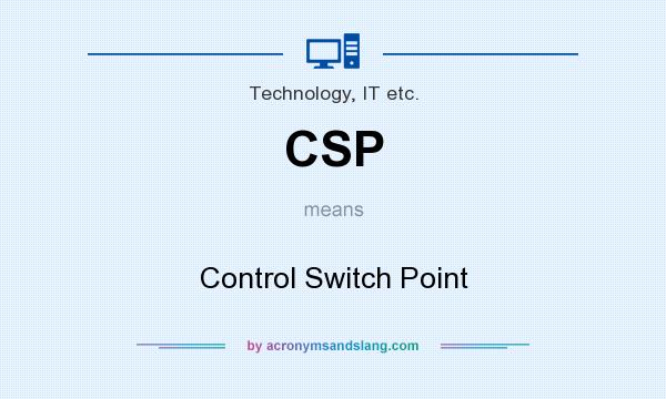 What does CSP mean? It stands for Control Switch Point