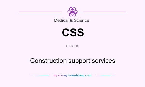 What does CSS mean? It stands for Construction support services