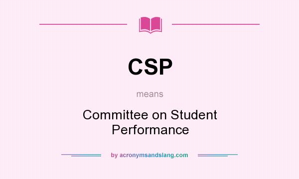 What does CSP mean? It stands for Committee on Student Performance