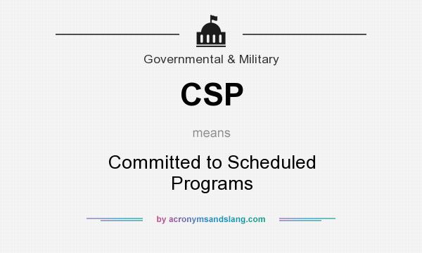 What does CSP mean? It stands for Committed to Scheduled Programs