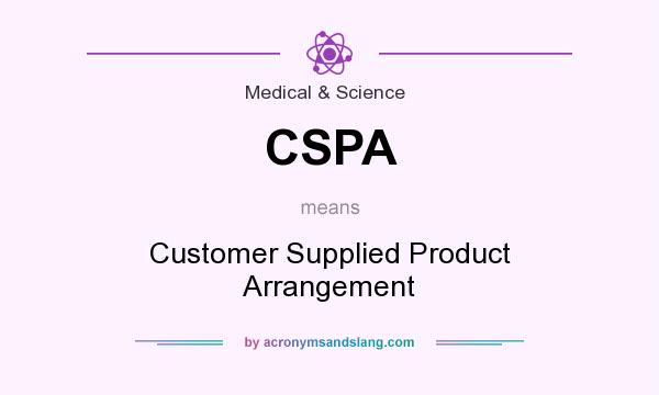 What does CSPA mean? It stands for Customer Supplied Product Arrangement