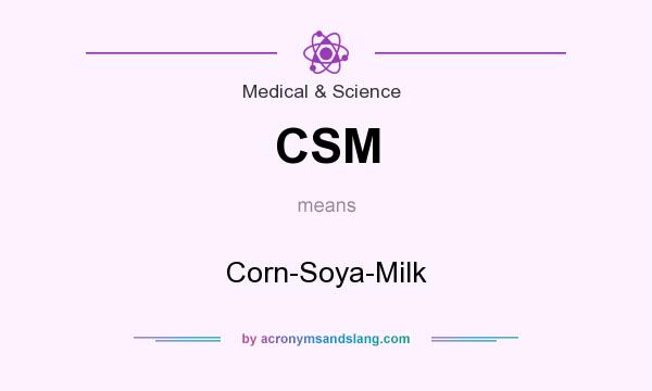 What does CSM mean? It stands for Corn-Soya-Milk