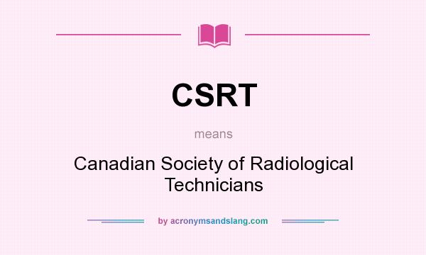 What does CSRT mean? It stands for Canadian Society of Radiological Technicians