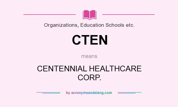 What does CTEN mean? It stands for CENTENNIAL HEALTHCARE CORP.