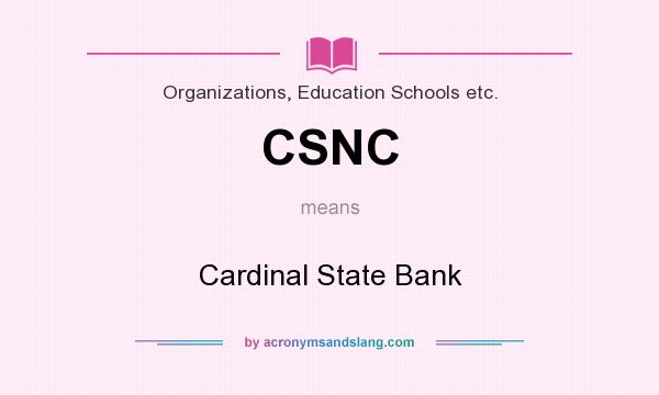 What does CSNC mean? It stands for Cardinal State Bank