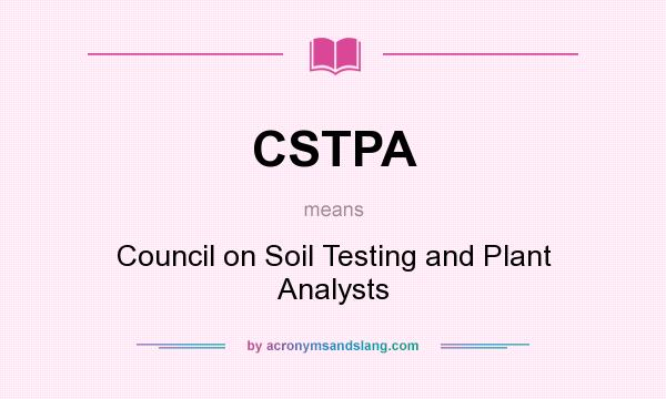 What does CSTPA mean? It stands for Council on Soil Testing and Plant Analysts