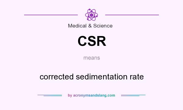 What does CSR mean? It stands for corrected sedimentation rate