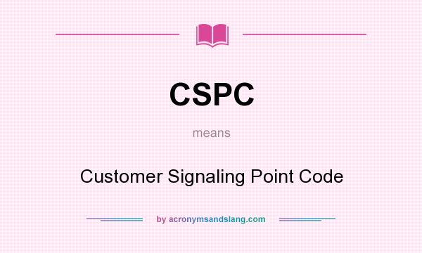 What does CSPC mean? It stands for Customer Signaling Point Code
