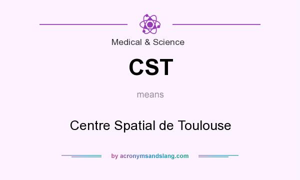 What does CST mean? It stands for Centre Spatial de Toulouse