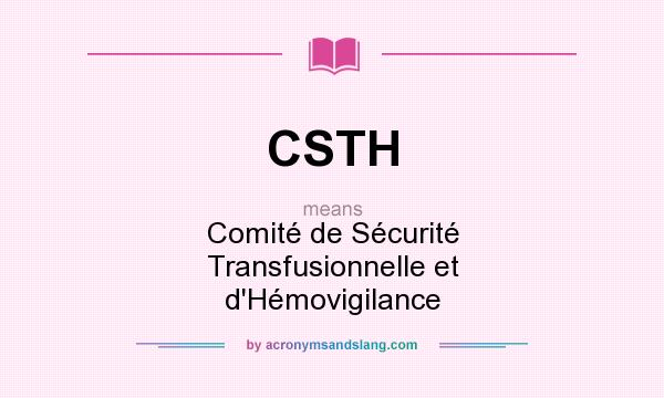 What does CSTH mean? It stands for Comité de Sécurité Transfusionnelle et d`Hémovigilance