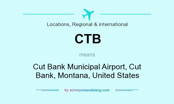 What does CTB mean? It stands for Cut Bank Municipal Airport, Cut Bank, Montana, United States